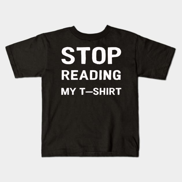 Stop reading my T-Shirt Kids T-Shirt by Kingrocker Clothing